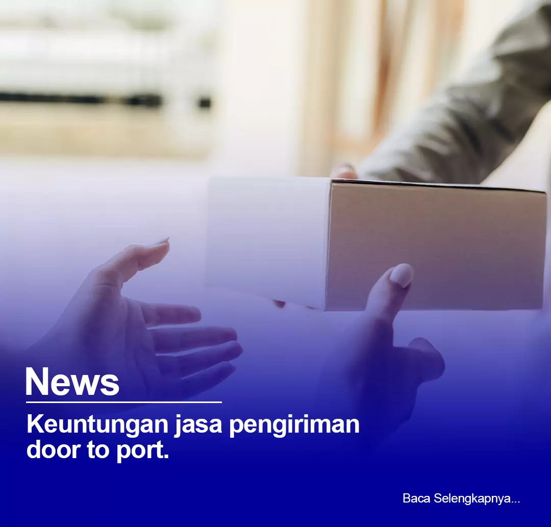 Keuntungan Jasa Pengiriman Alat Berat Door To Port