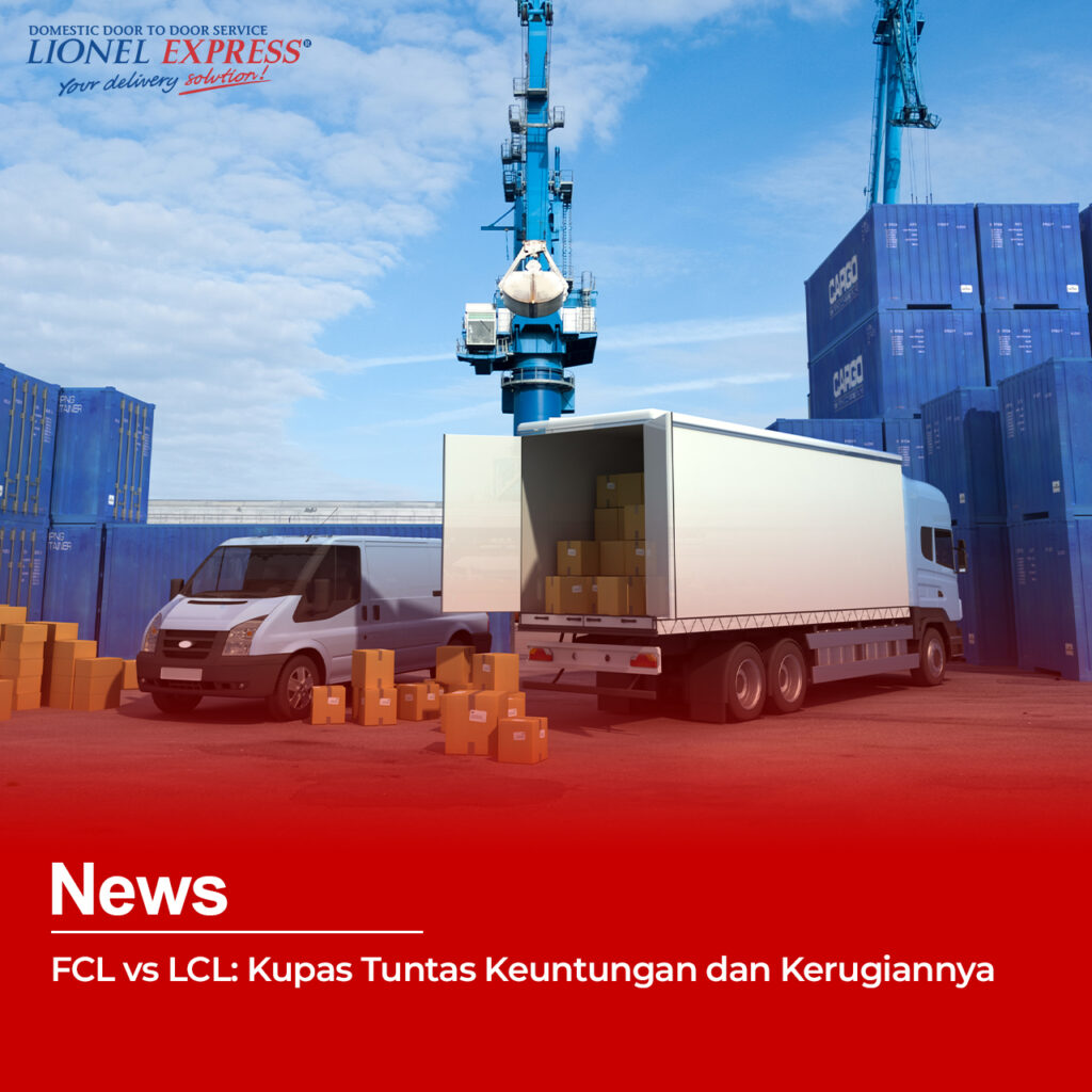 FCL vs LCL Kupas Tuntas Keuntungan dan Kerugiannya