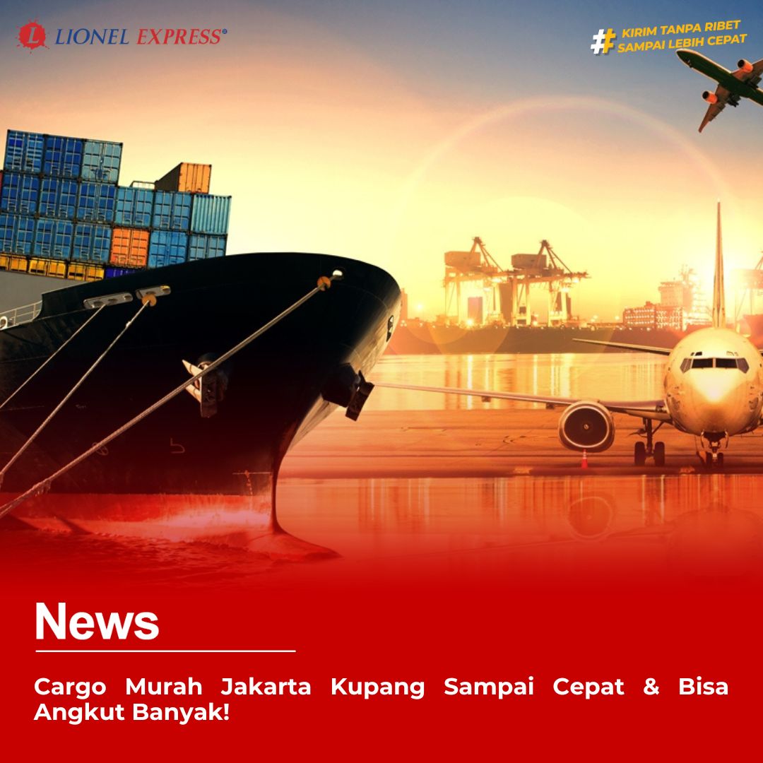 Cargo Murah Jakarta Kupang Sampai Cepat & Bisa Angkut Banyak!