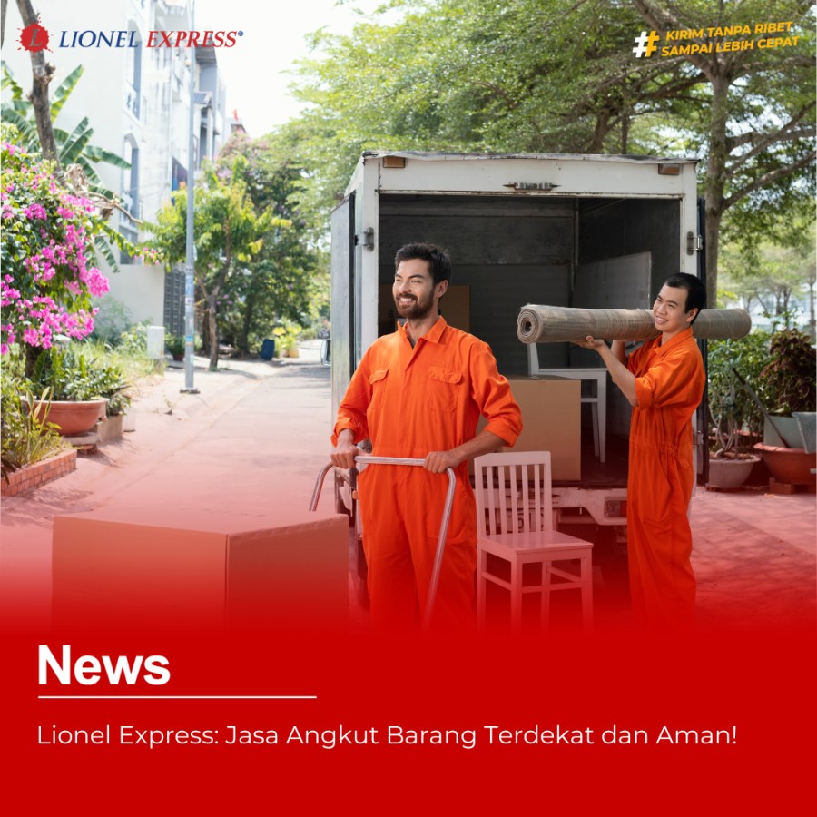 Lionel Express: Jasa Angkut Barang Terdekat dan Paling Aman!