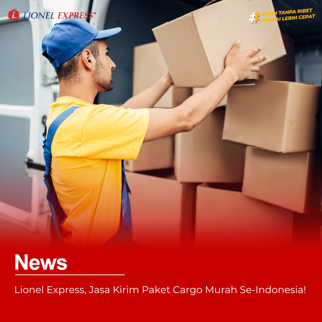 Lionel Express, Jasa Kirim Paket Cargo Murah Se-Indonesia!