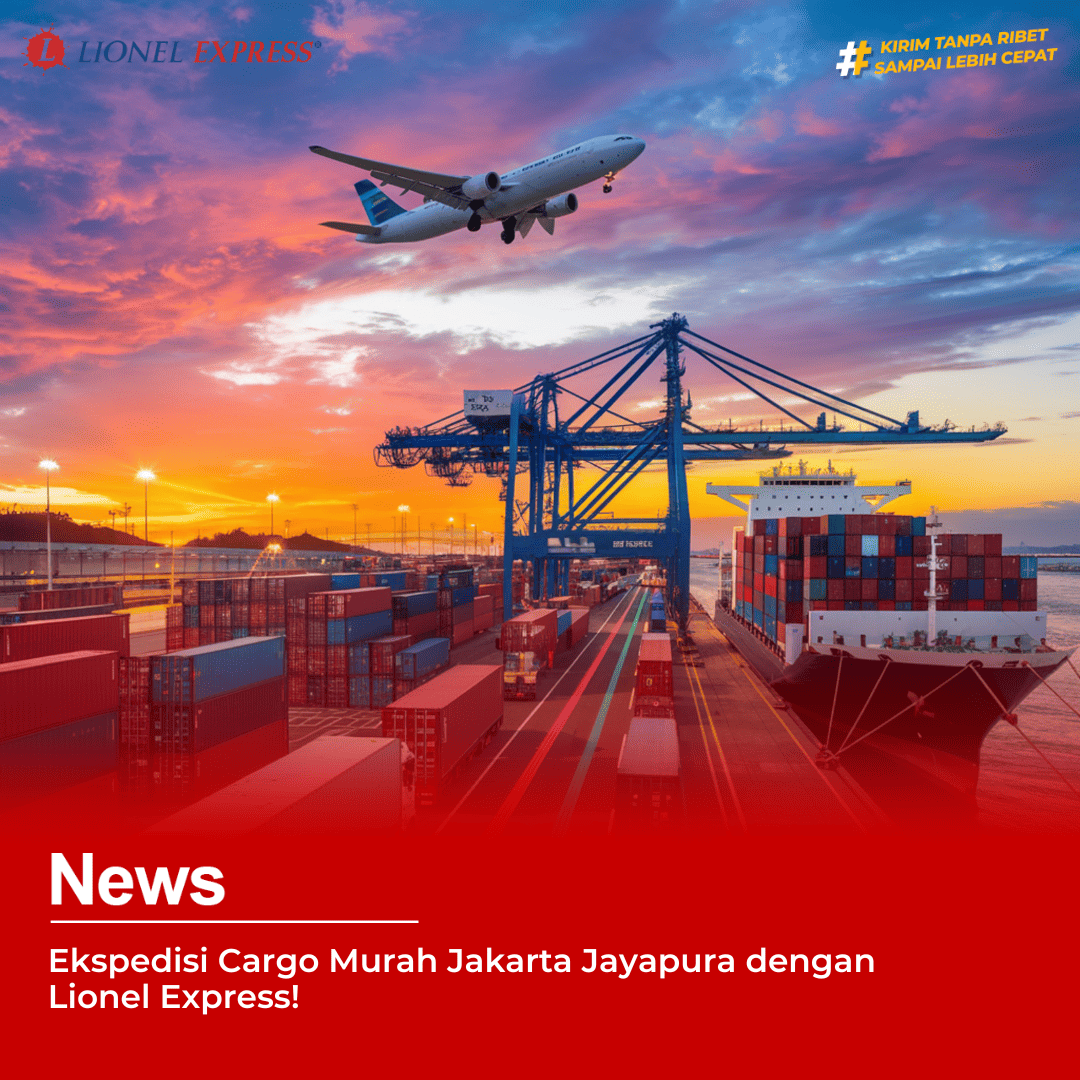 Ekspedisi Cargo Murah Jakarta Jayapura dengan Lionel Express