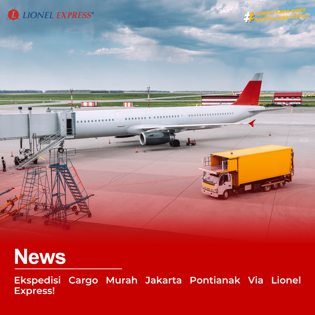 Ekspedisi Cargo Murah Jakarta Pontianak Via Lionel Express