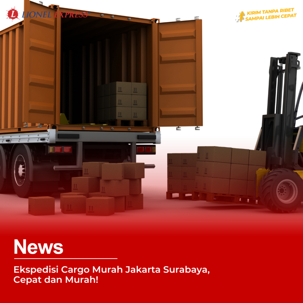 Ekspedisi Cargo Murah Jakarta Surabaya, Cepat dan Murah!