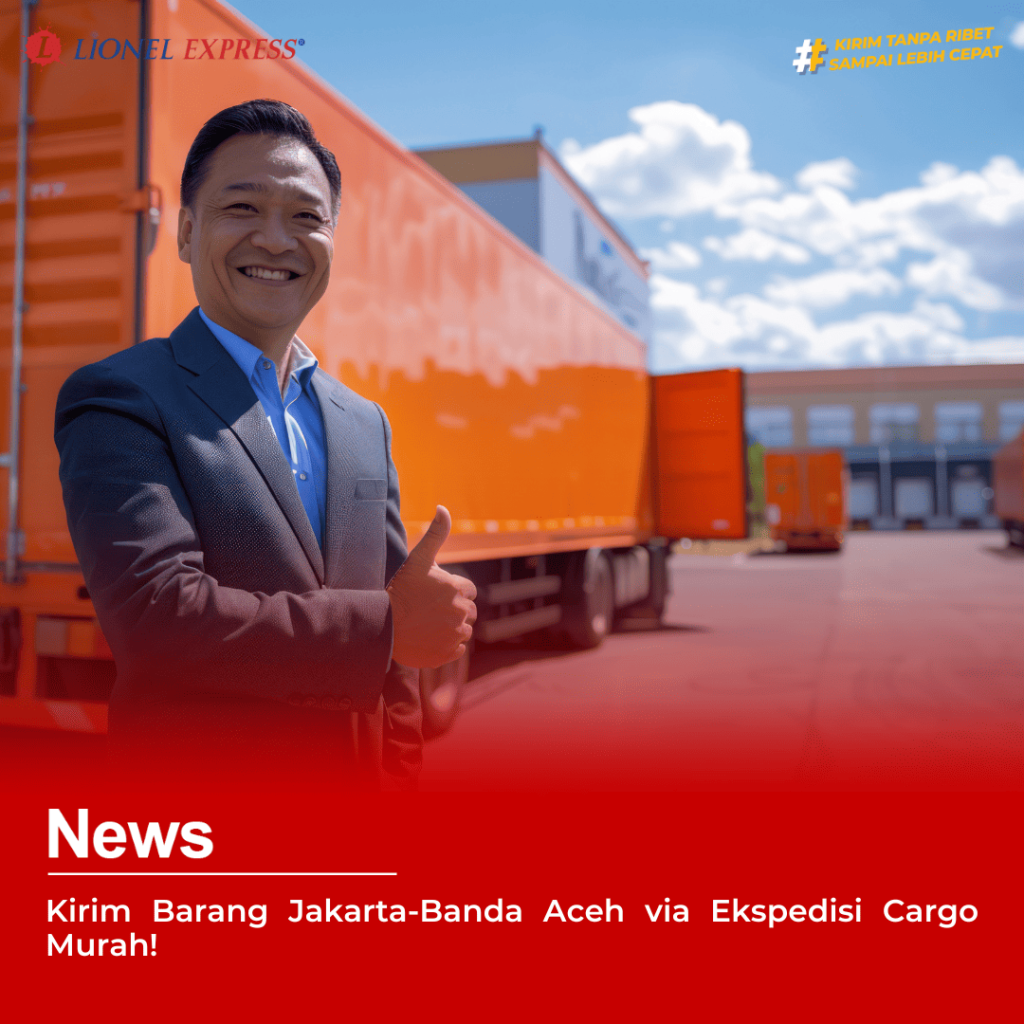 Kirim Barang Jakarta-Banda Aceh via Ekspedisi Cargo Murah!