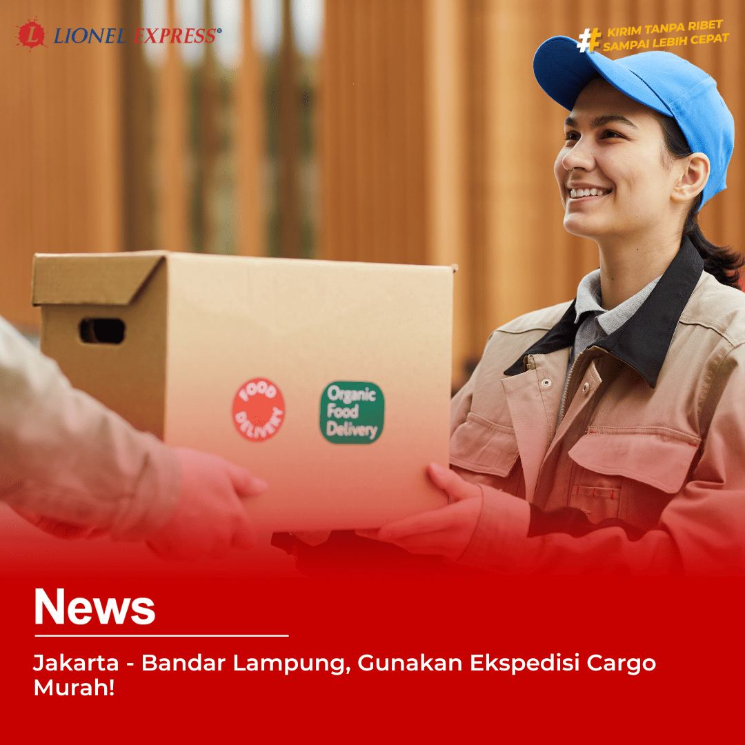 Jakarta – Bandar Lampung, Gunakan Ekspedisi Cargo Murah!