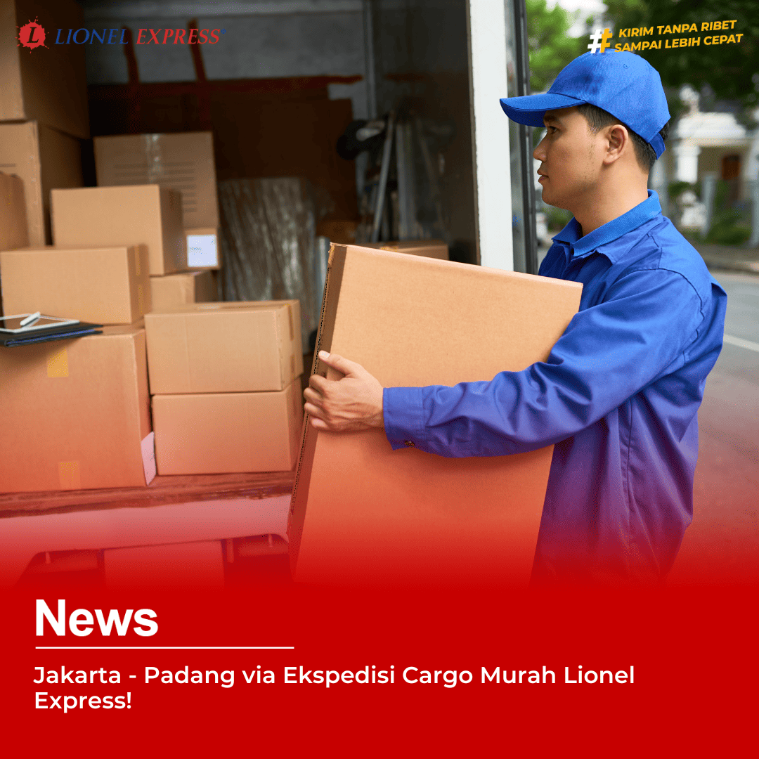 Jakarta – Padang via Ekspedisi Cargo Murah Lionel Express