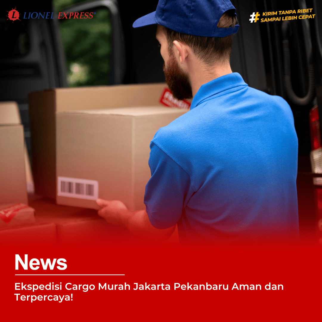 Ekspedisi Cargo Murah Jakarta Pekanbaru Aman dan Terpercaya!