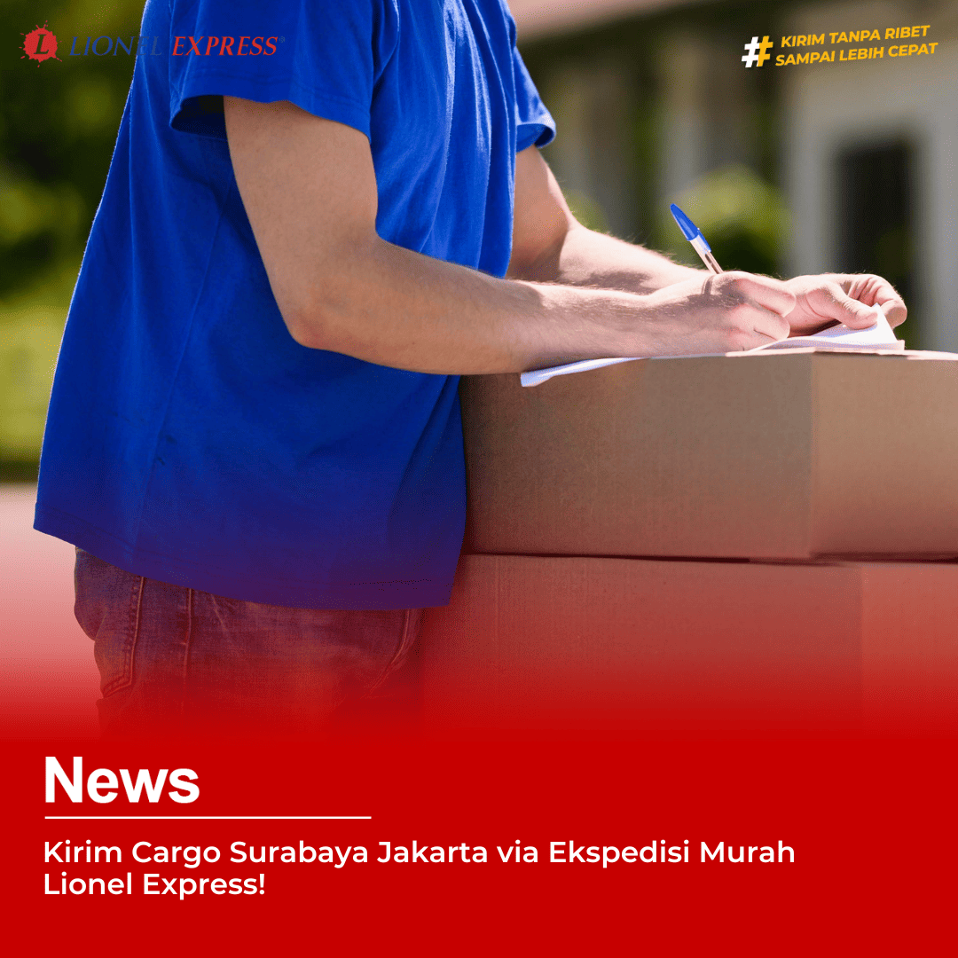 Kirim Cargo Surabaya Jakarta via Ekspedisi Murah Lionel!