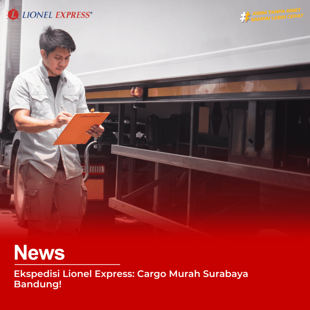 Ekspedisi Lionel Express Cargo Murah Surabaya Bandung!