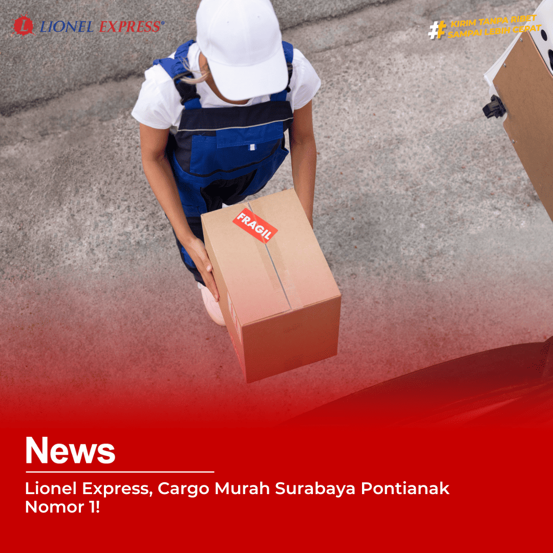 Lionel Express, Cargo Murah Surabaya Pontianak Nomor 1!