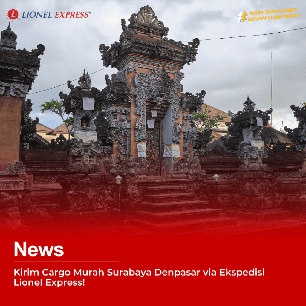 Kirim Cargo Murah Surabaya Denpasar via Ekspedisi Lionel