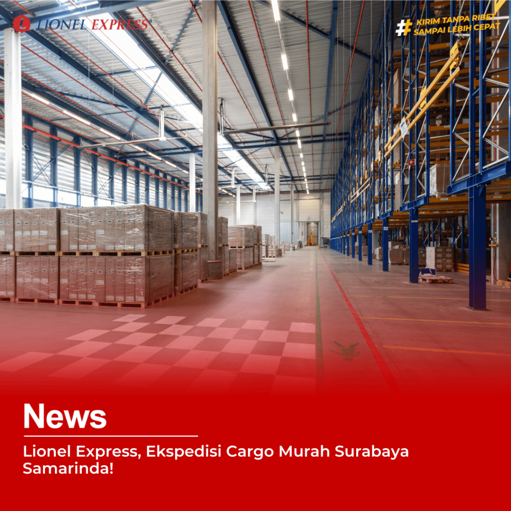 Lionel Express, Ekspedisi Cargo Murah Surabaya Samarinda!