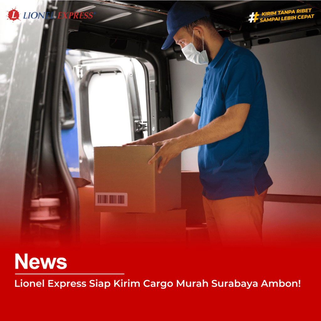 Lionel Express Siap Kirim Cargo Murah Surabaya Ambon!