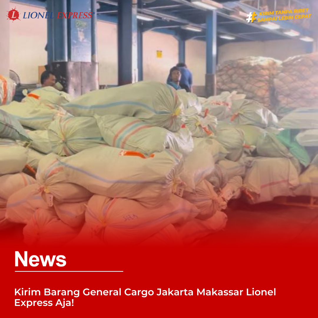 Kirim Barang General Cargo Jakarta Makassar Lionel Express Aja!