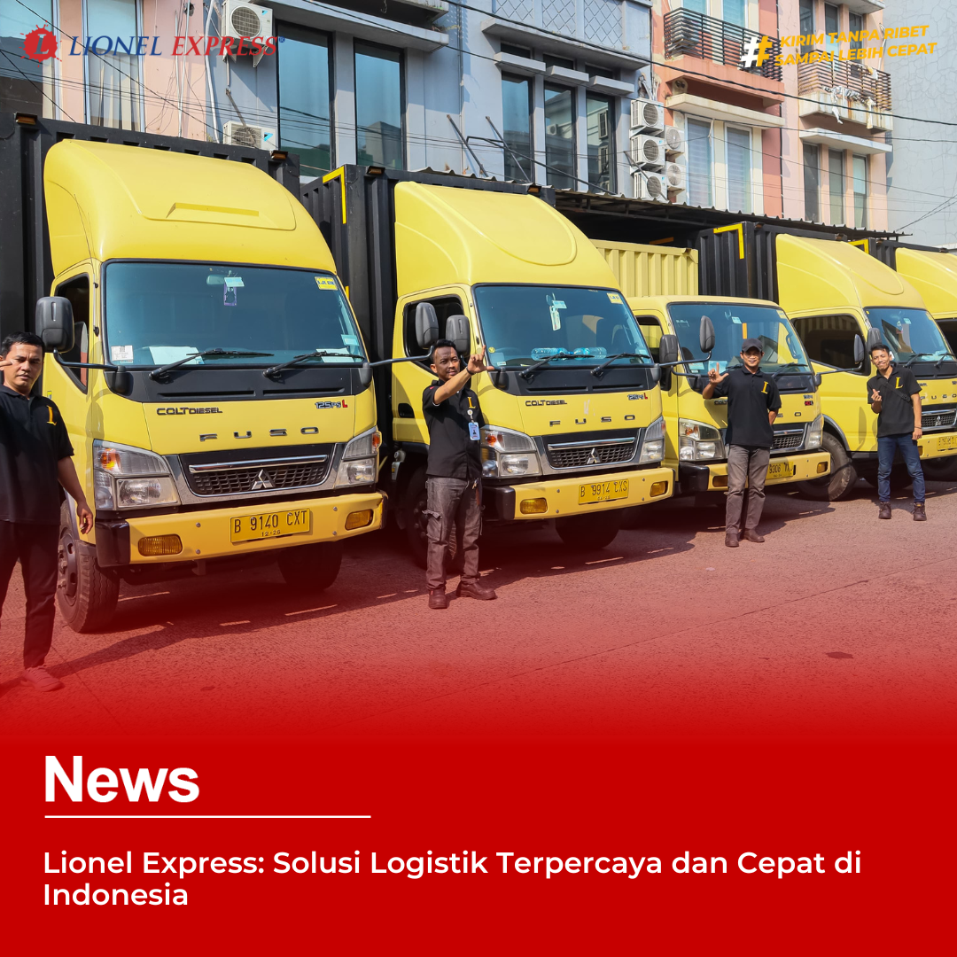 Lionel Express: Solusi Logistik Terpercaya dan Cepat di Indonesia