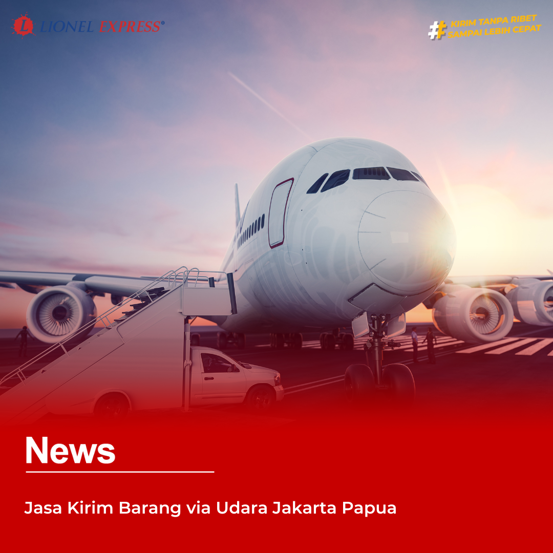Jasa Kirim Barang via Udara Jakarta Papua