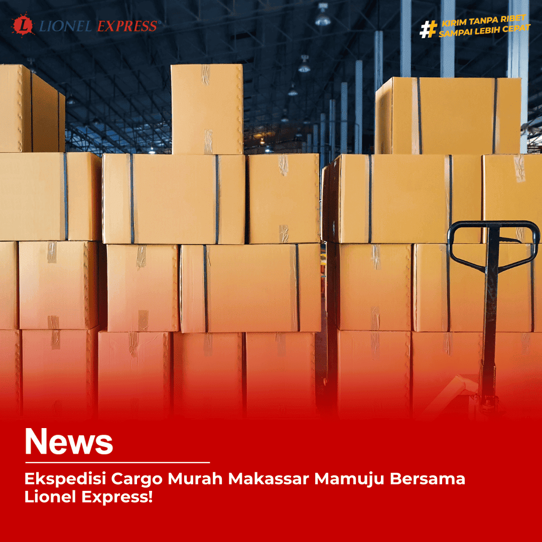 Ekspedisi Cargo Murah Makassar Mamuju Bersama Lionel Express