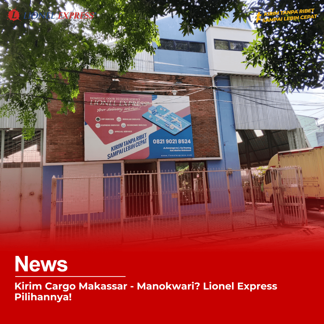 Kirim Cargo Makassar – Manokwari? Lionel Express Pilihannya!