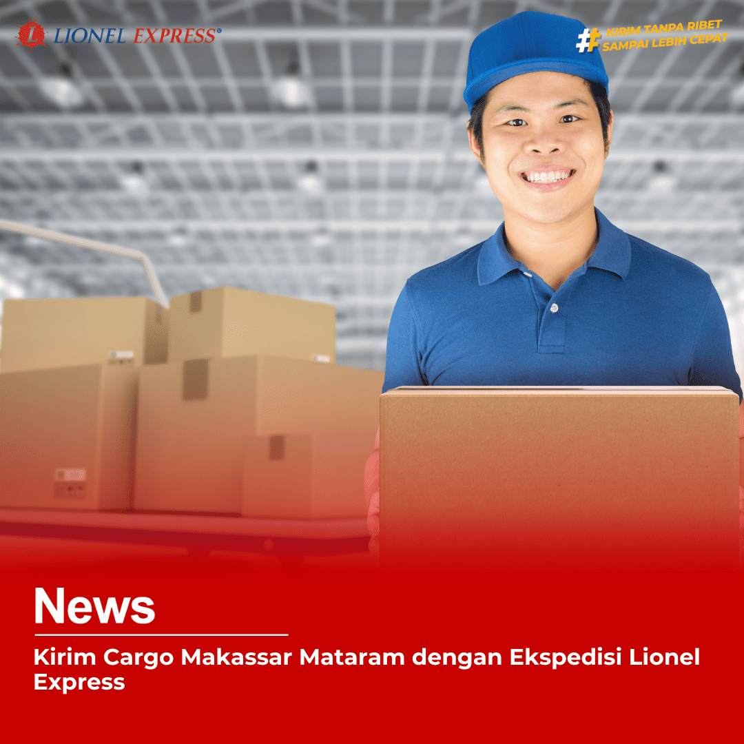 Kirim Cargo Makassar Mataram dengan Ekspedisi Lionel Express