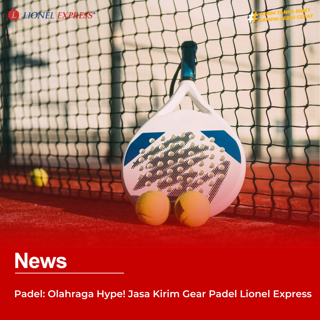 Padel: Olahraga Hype! Jasa Kirim Gear Padel Lionel Express