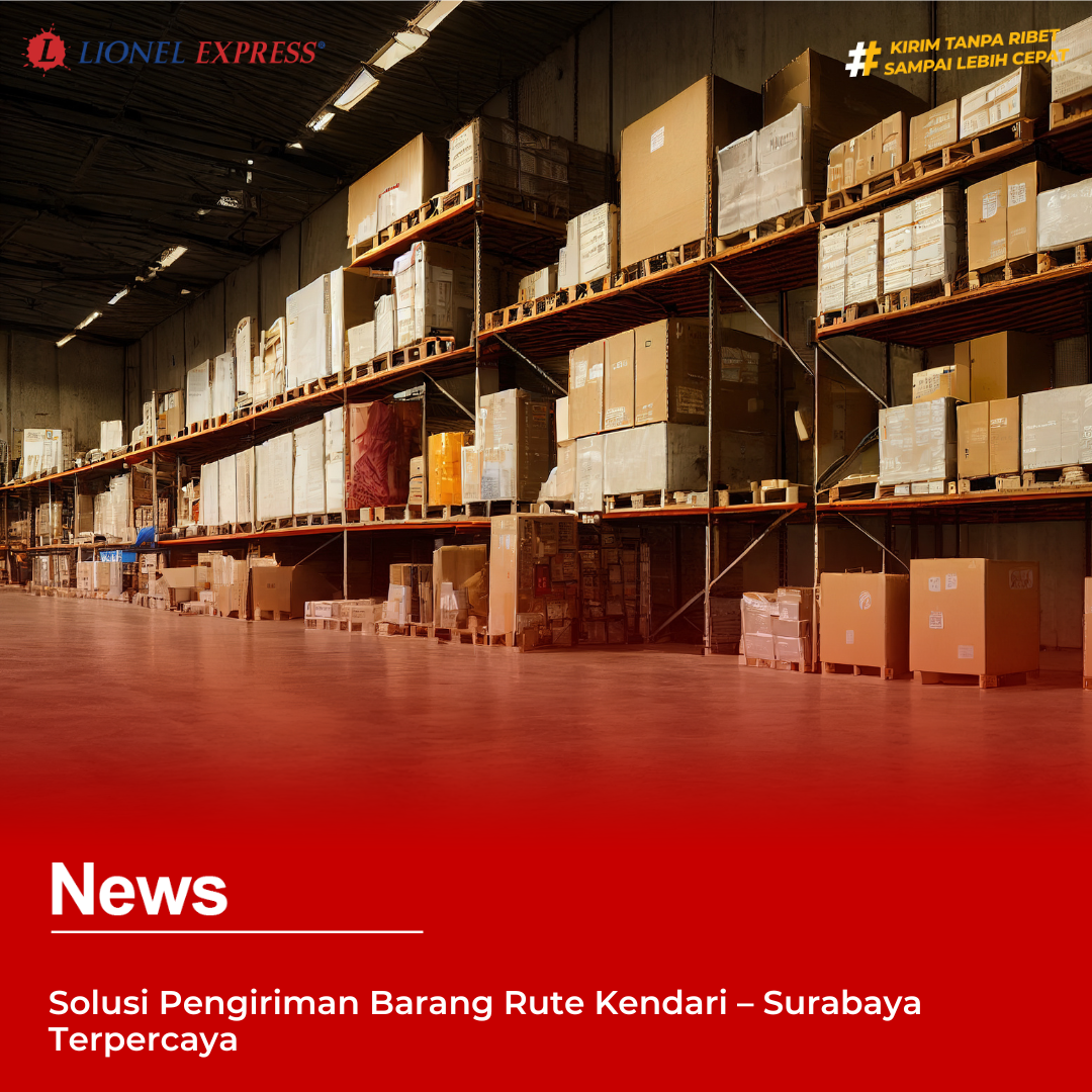 Solusi Pengiriman Barang Rute Kendari – Surabaya Terpercaya