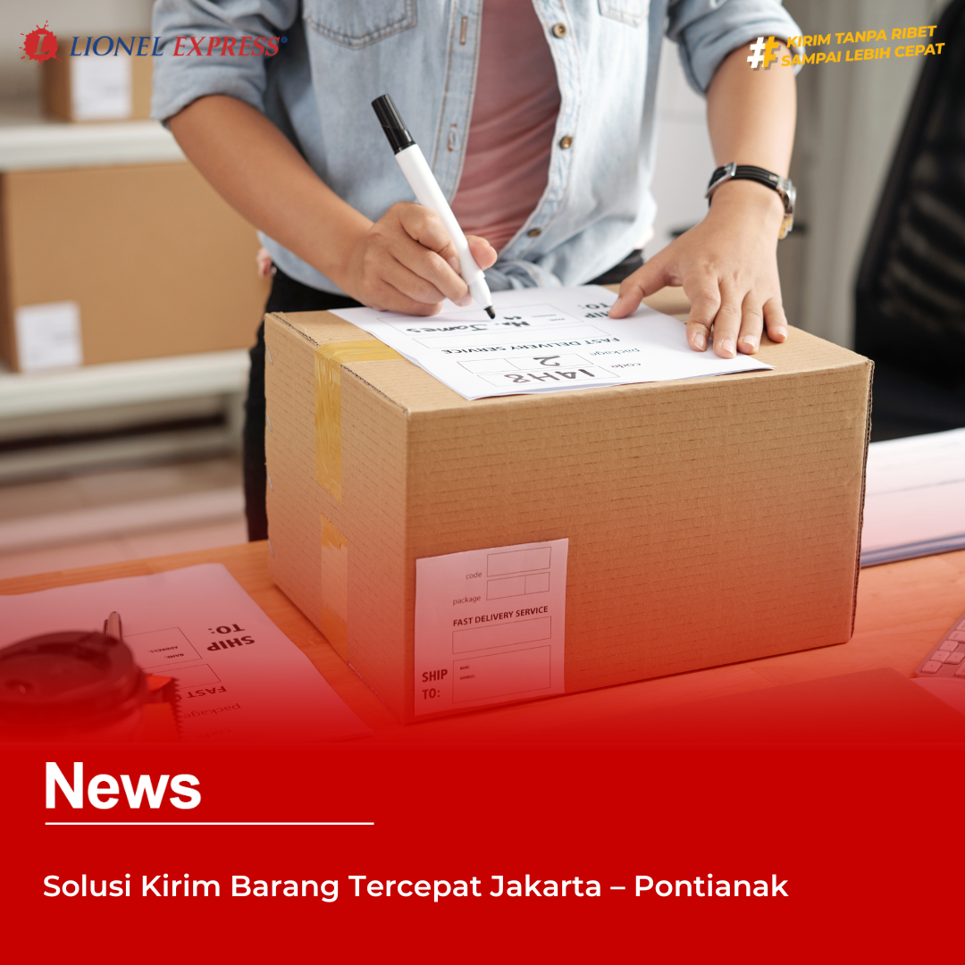 Solusi Kirim Barang Tercepat Jakarta – Pontianak