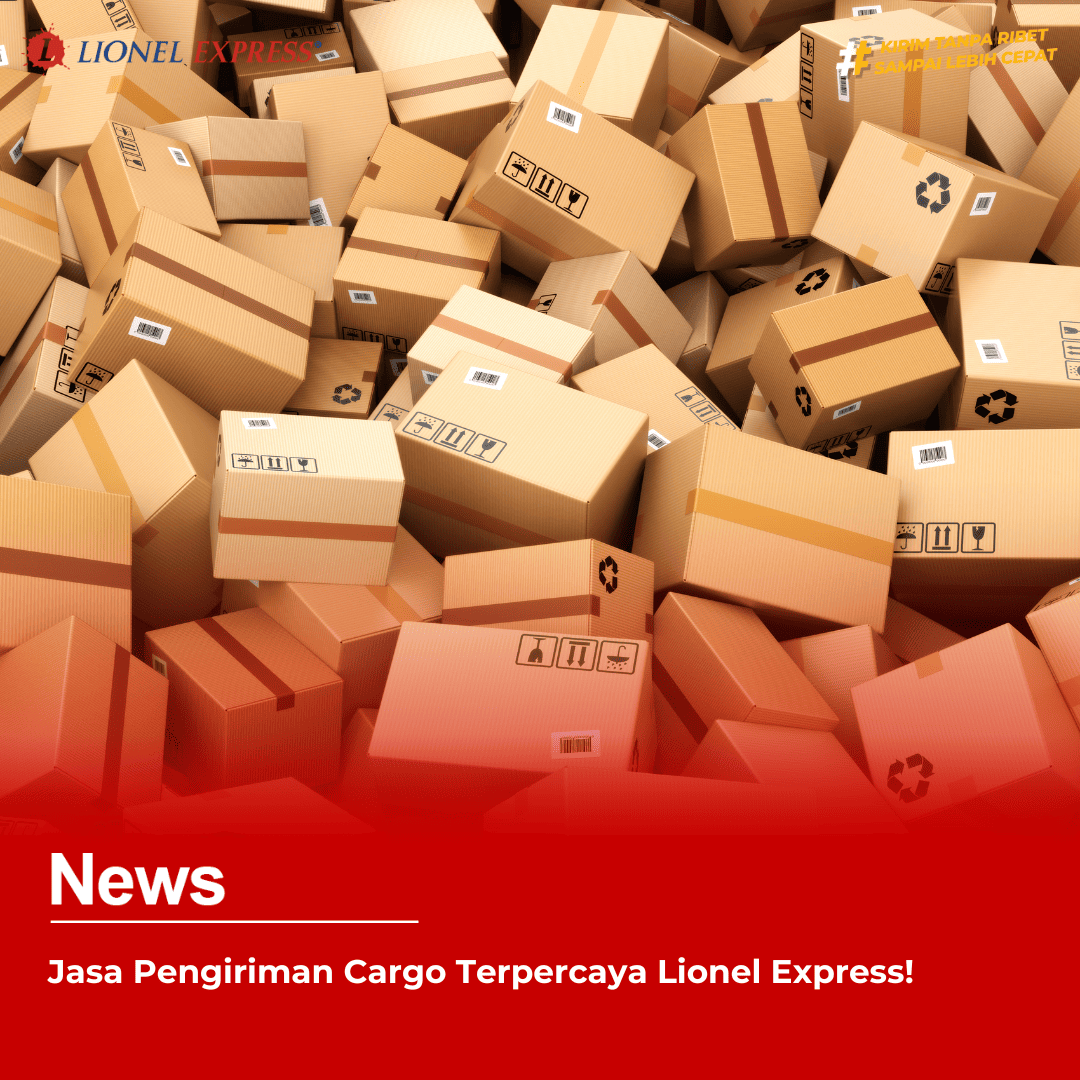 Jasa Pengiriman Cargo Terpercaya Lionel Express