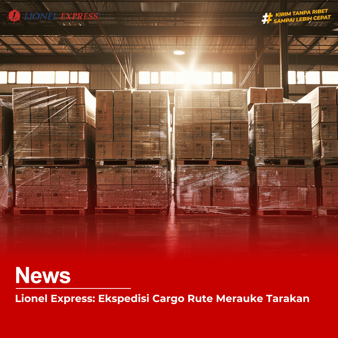 Lionel Express: Ekspedisi Cargo Rute Merauke Tarakan