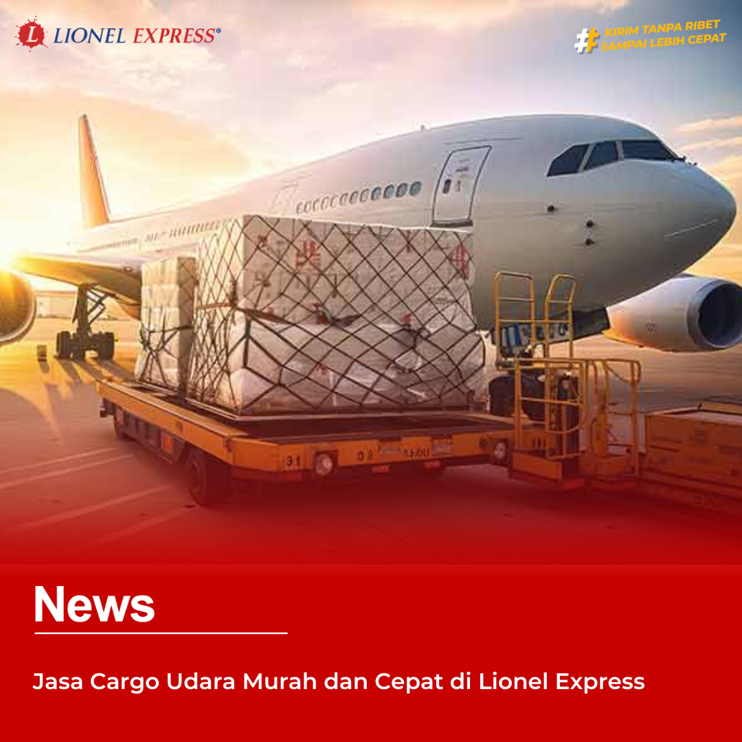 Jasa Cargo Udara Murah dan Cepat di Lionel Express
