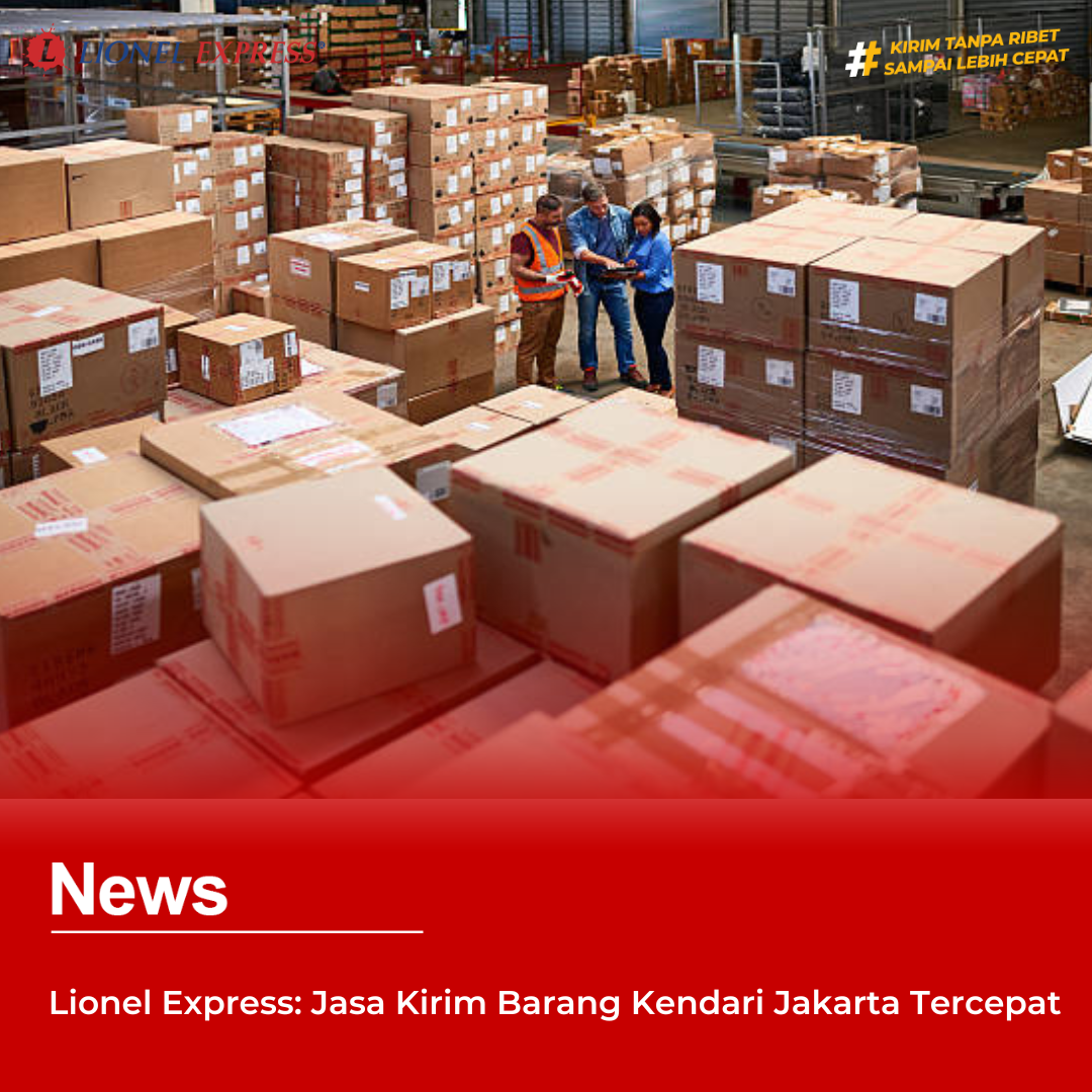 Lionel Express: Jasa Kirim Barang Kendari Jakarta Tercepat