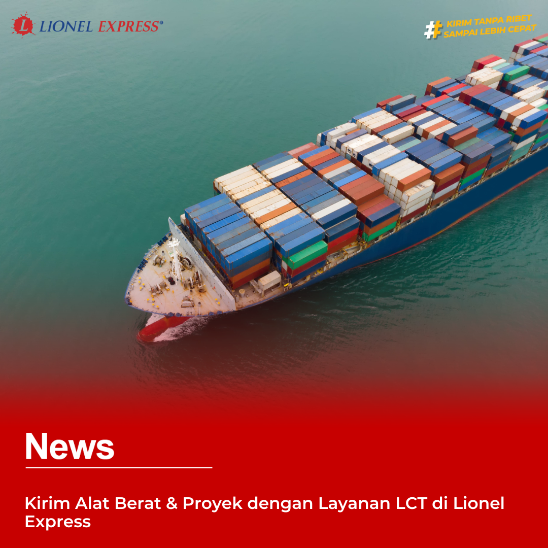 Kirim Alat Berat & Proyek dengan Layanan LCT di Lionel Express