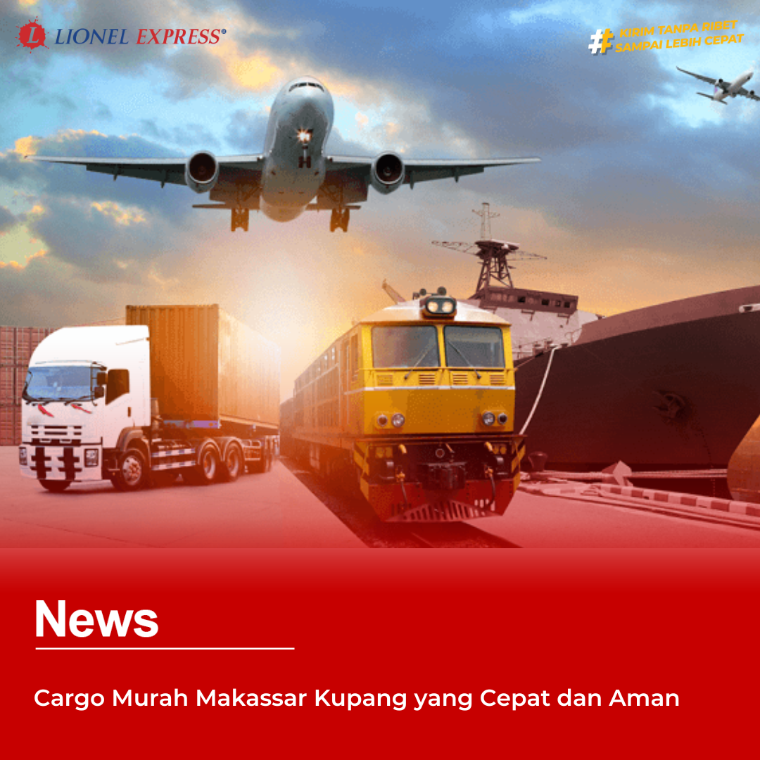 Cargo Murah Makassar Kupang yang Cepat dan Aman