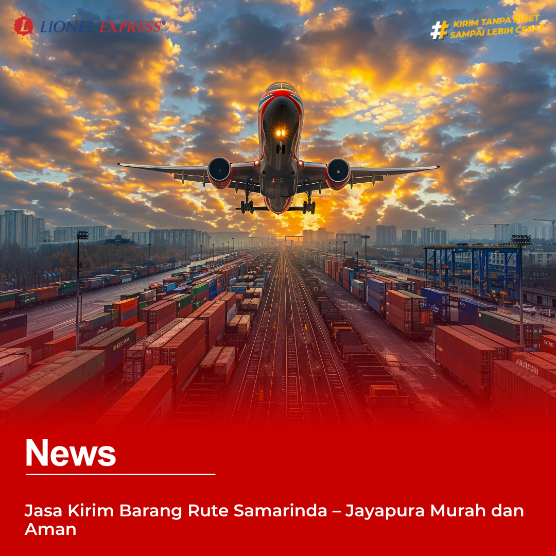 Jasa Kirim Barang Rute Samarinda – Jayapura Murah dan Aman
