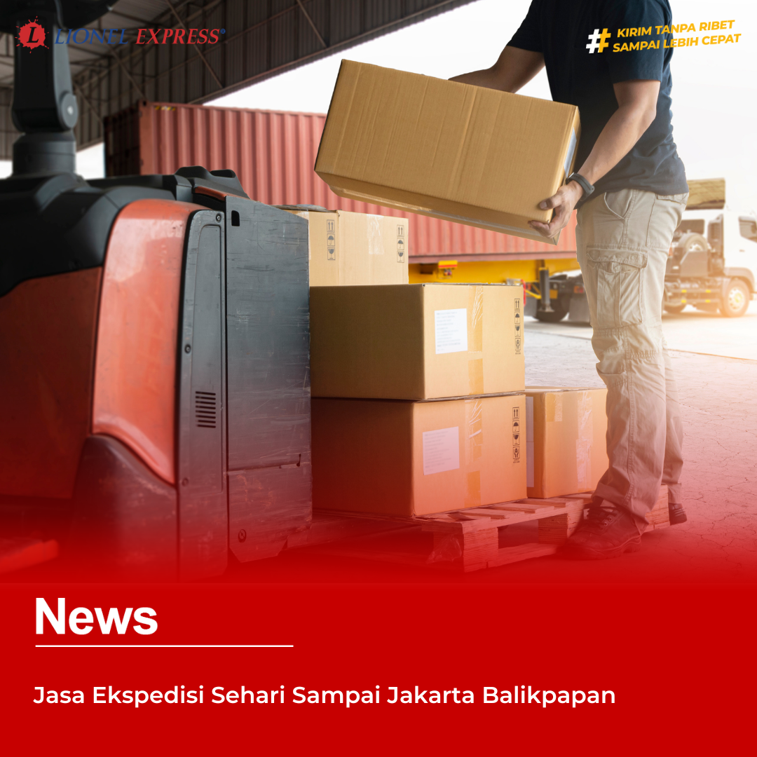 Jasa Ekspedisi Sehari Sampai Jakarta Balikpapan