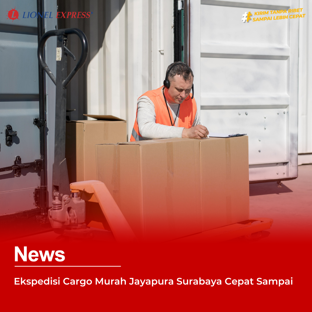 Ekspedisi Cargo Murah Jayapura Surabaya Cepat Sampai
