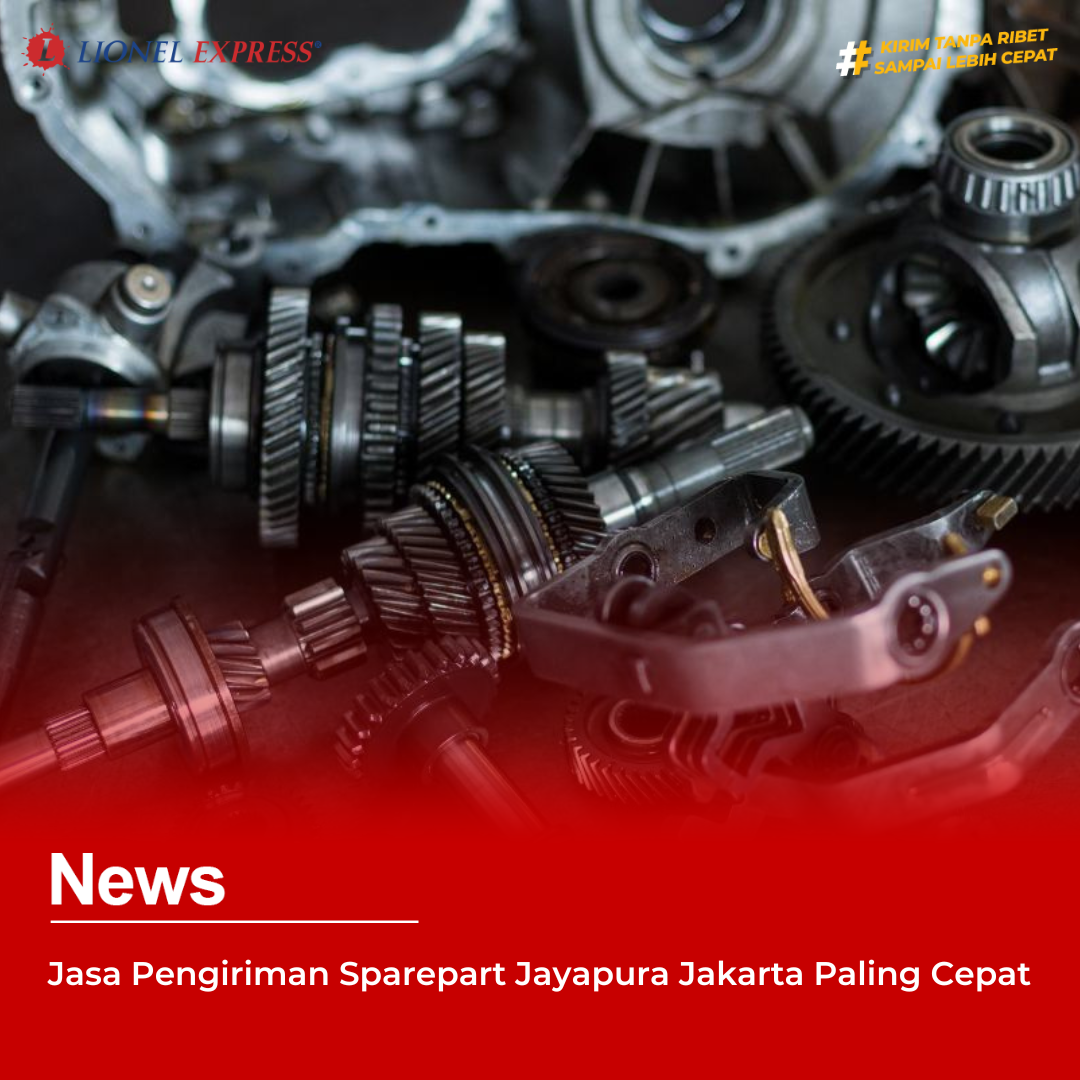 Jasa Pengiriman Sparepart Jayapura Jakarta Paling Cepat