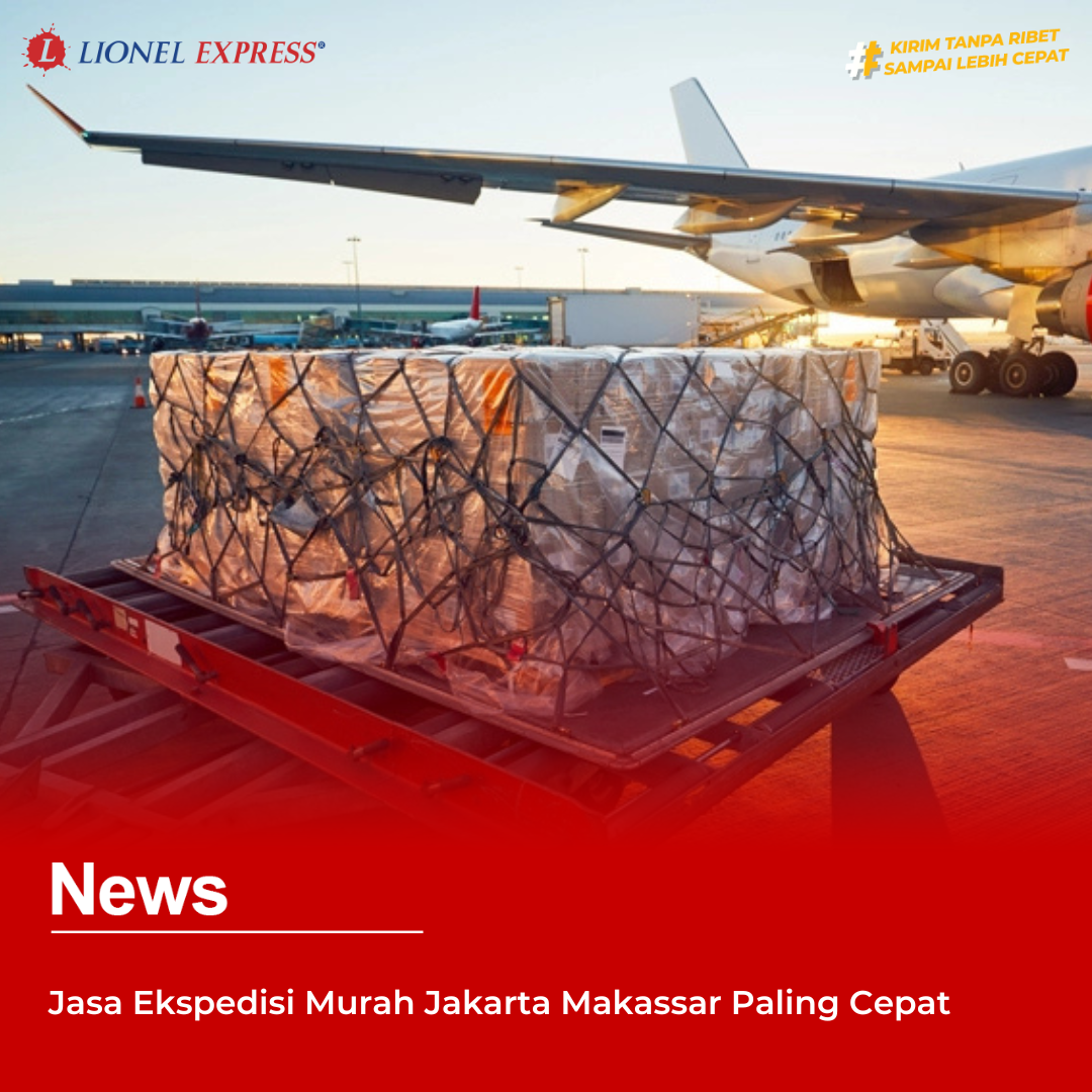 Jasa Ekspedisi Murah Jakarta Makassar Paling Cepat