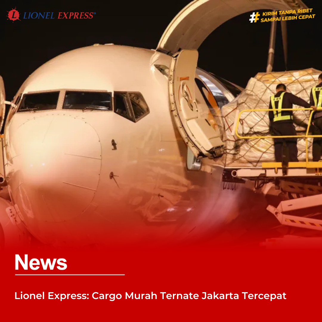 Lionel Express: Cargo Murah Ternate Jakarta Tercepat