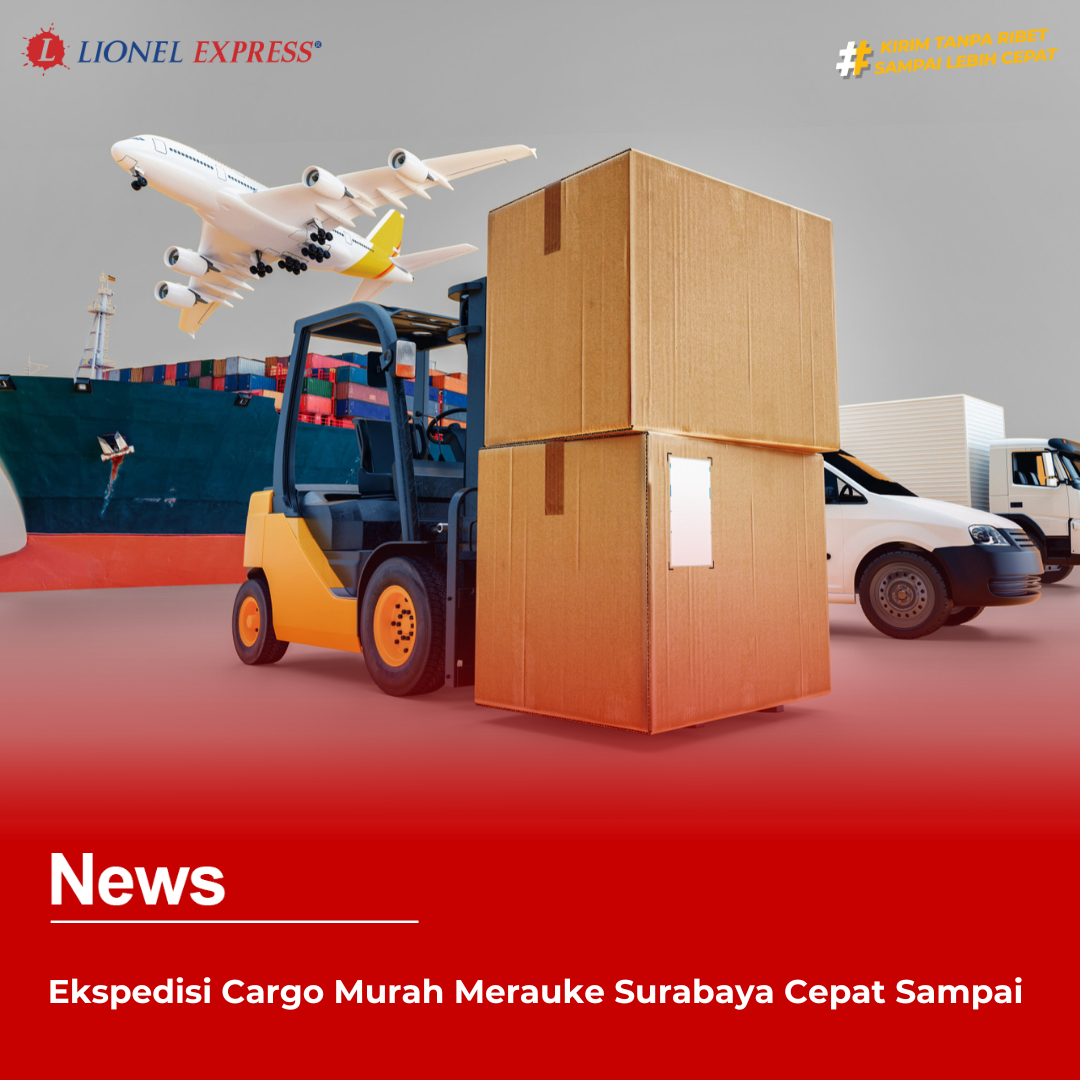 Ekspedisi Cargo Murah Merauke Surabaya Cepat Sampai