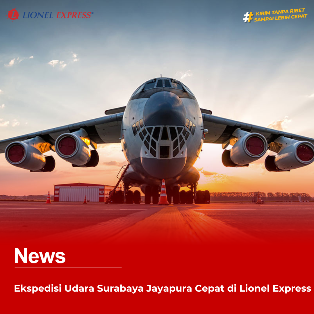 Ekspedisi Udara Surabaya Jayapura Cepat di Lionel Express
