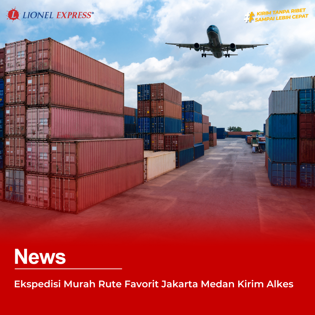 Ekspedisi Murah Rute Favorit Jakarta Medan Kirim Alkes