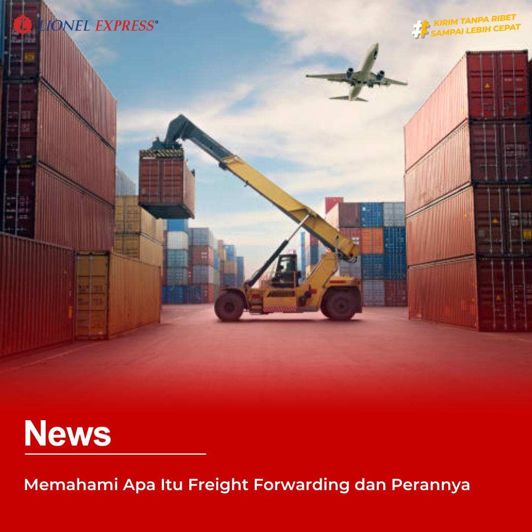 Memahami Apa Itu Freight Forwarding dan Perannya