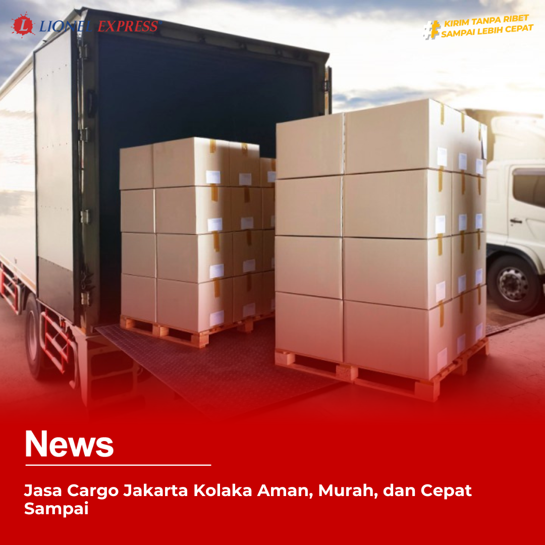 Jasa Cargo Jakarta Kolaka Aman, Murah, dan Cepat Sampai