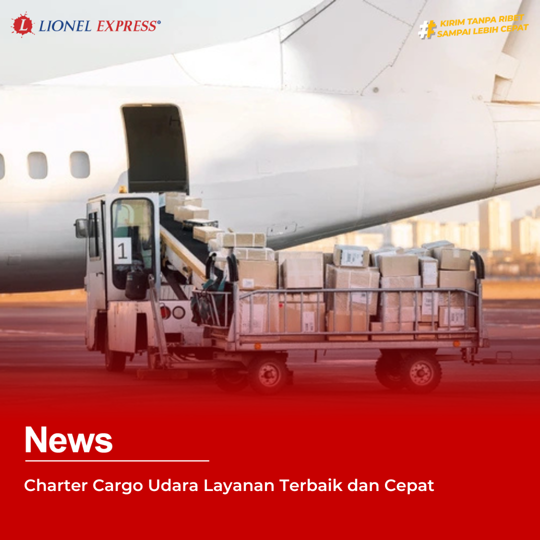 Charter Cargo Udara Layanan Terbaik dan Cepat
