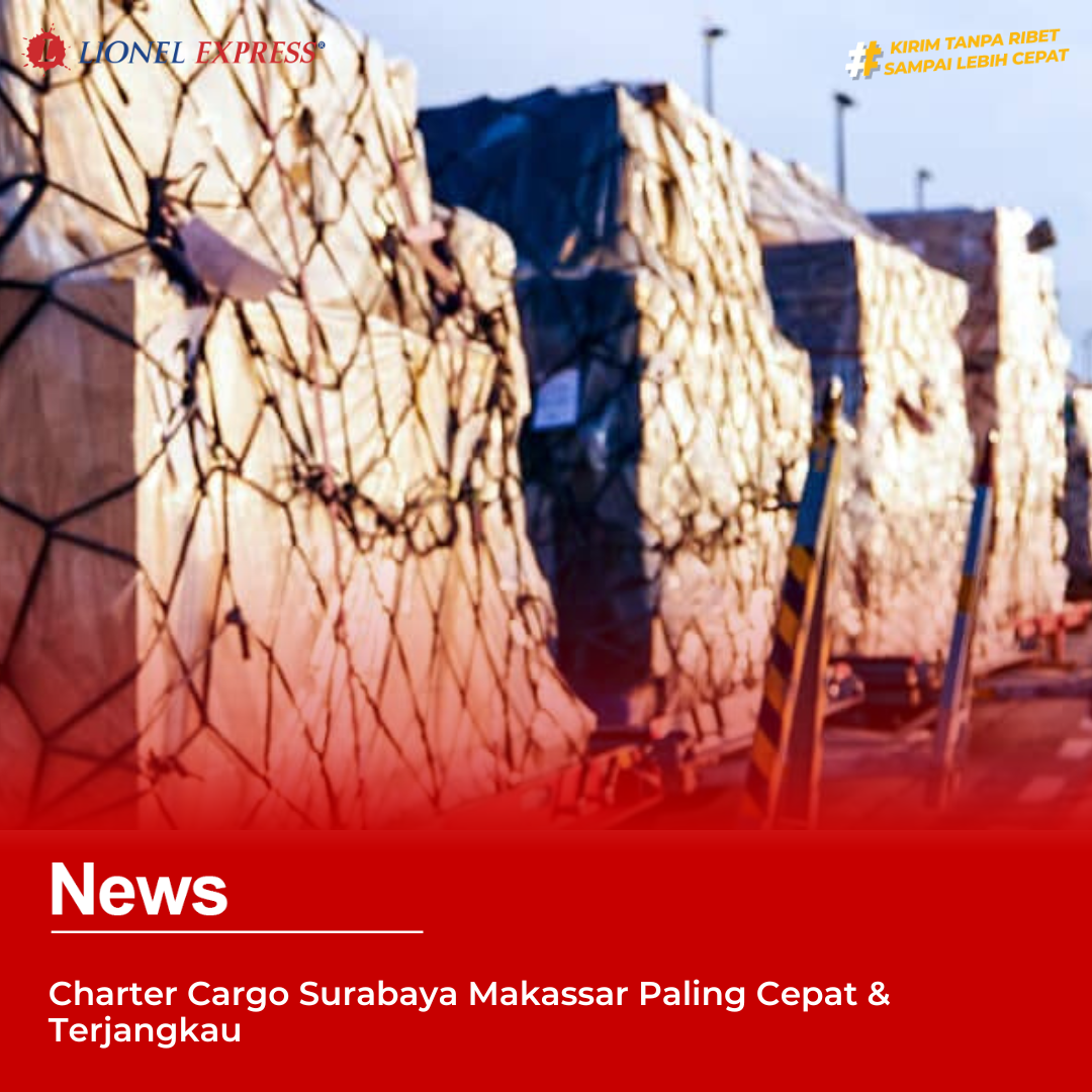 Charter Cargo Surabaya Makassar Paling Cepat & Terjangkau