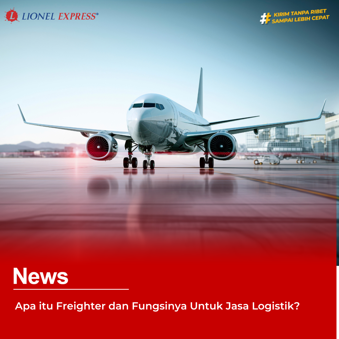 Apa itu Freighter dan Fungsinya Untuk Jasa Logistik?