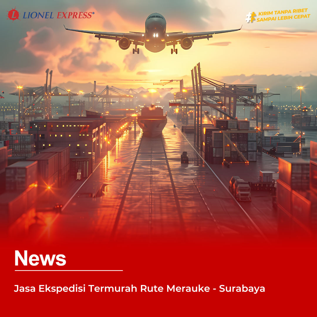 Jasa Ekspedisi Termurah Rute Merauke – Surabaya