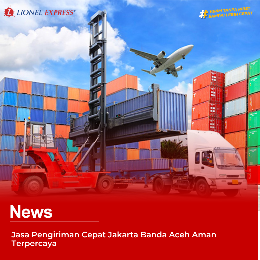 Jasa Pengiriman Cepat Jakarta Banda Aceh Aman Terpercaya