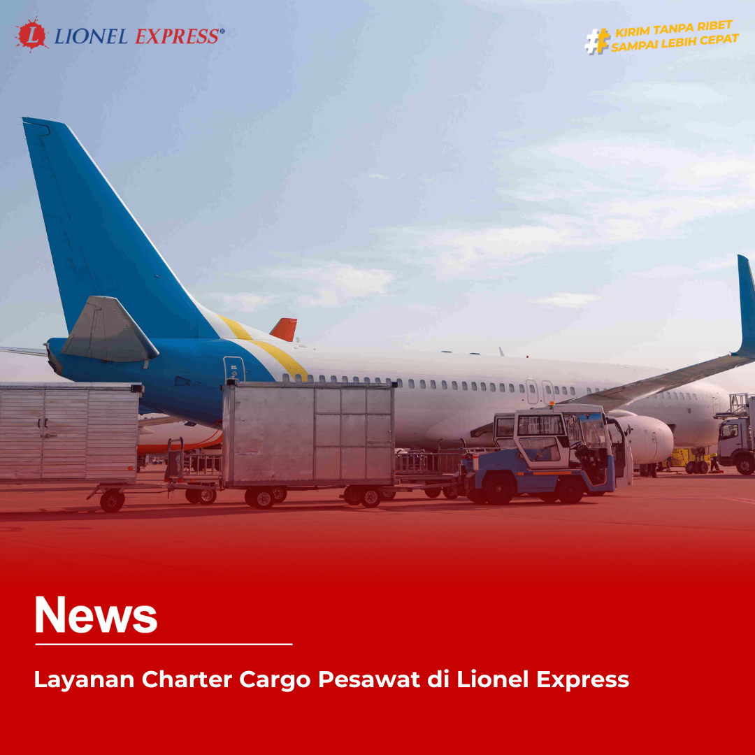 Layanan Charter Cargo Pesawat di Lionel Express